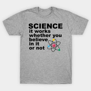 science It works whether you beleive in it or not T-Shirt